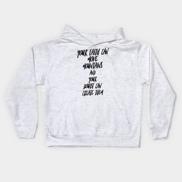 your faith can move mountains and your doubt can create them Kids Hoodie by GMAT